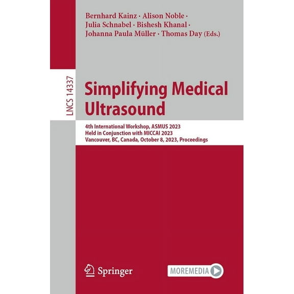 Lecture Notes in Computer Science Simplifying Medical Ultrasound: 4th International Workshop, Asmus 2023, Held in Conjunction with Miccai 2023, Vancouver,, Book 14337, (Paperback)
