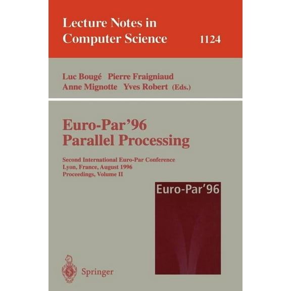 Lecture Notes in Computer Science Euro-Par'96 - Parallel Processing: Second International Euro-Par Conference, Lyon, France, August 26-29, 1996. Proceedin, Book 1124, (Paperback)