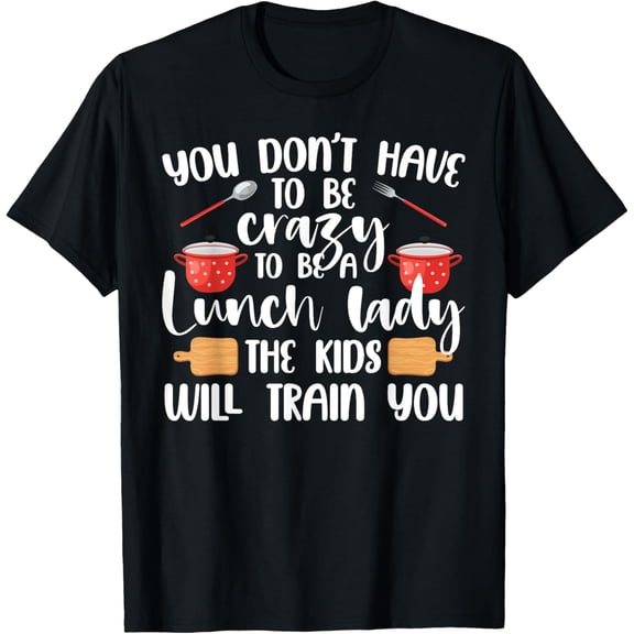 Exquisite and comfortable-Crazy Lunch Lady Humor Kids Will Train You School Cafeteria T-Shirt