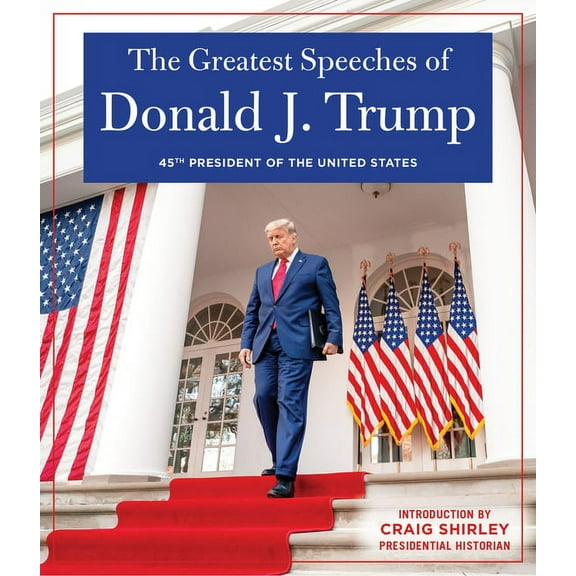 The Greatest Speeches of Donald J. Trump: 45th President of the United States of America with an Introduction by Preside, (Hardcover)