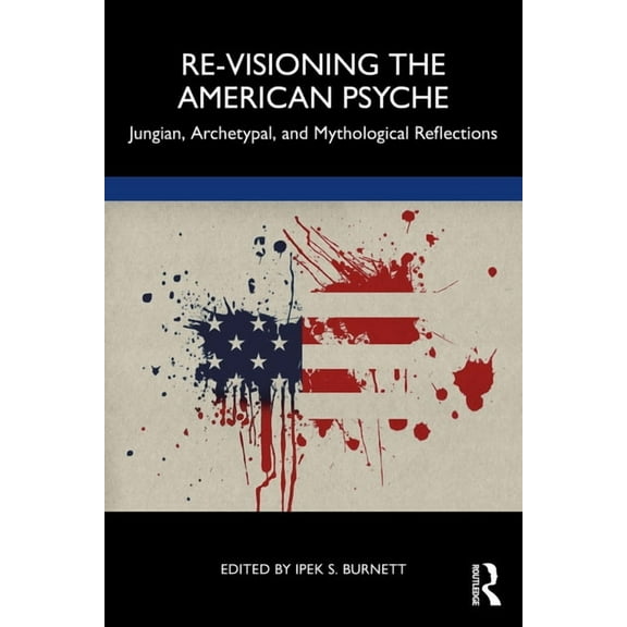 Re-Visioning the American Psyche: Jungian, Archetypal, and Mythological Reflections, (Paperback)