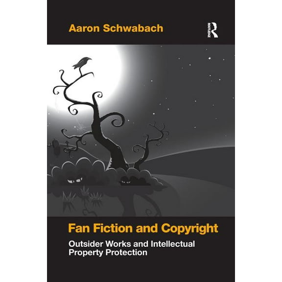 Fan Fiction and Copyright: Outsider Works and Intellectual Property Protection, (Paperback)