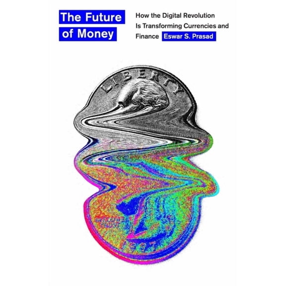 The Future of Money: How the Digital Revolution Is Transforming Currencies and Finance, (Hardcover)