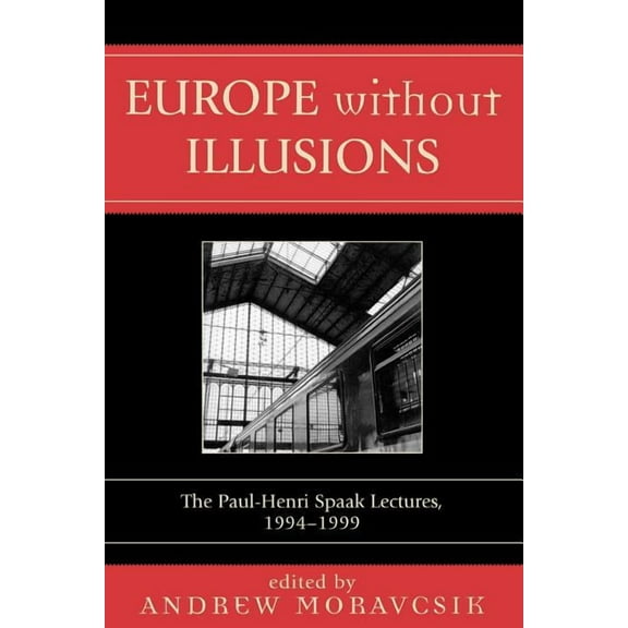Europe without Illusions : The Paul-Henri Spaak Lectures, 1994-1999 (Paperback)