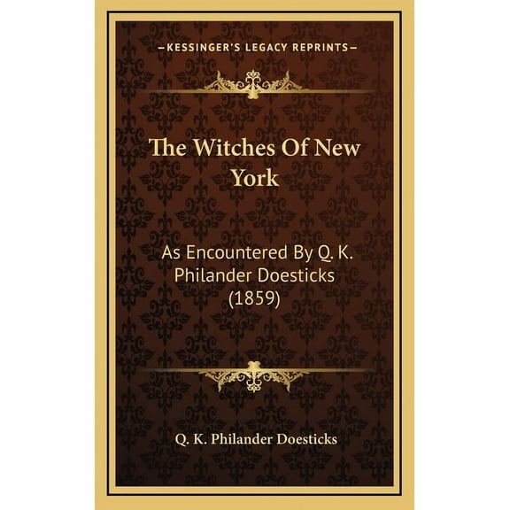 The Witches Of New York: As Encountered By Q. K. Philander Doesticks (1859), (Hardcover)
