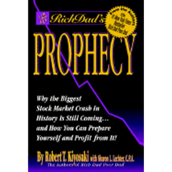 Rich Dad's Prophecy: Why the Biggest Stock Market Crash Is Still Coming and How You Can Prepare and (Hardcover) by Robert T Kiyosaki, Sharon L Lechter
