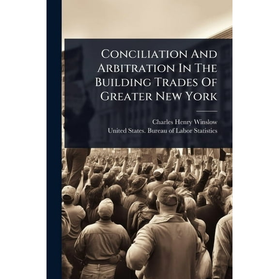 Conciliation And Arbitration In The Building Trades Of Greater New York, (Paperback)
