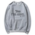 thumbnail image 1 of Yes I'M Cold Me 24:7 Letter Round Neck Pullover Long Sleeve Sweatshirt, 1 of 2