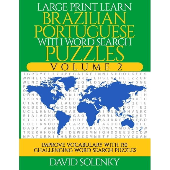 Large Print Learn Brazilian Portuguese with Word Search Puzzles Volume 2: Learn Brazilian Portuguese Language Vocabulary with 130 Challenging Bilingua