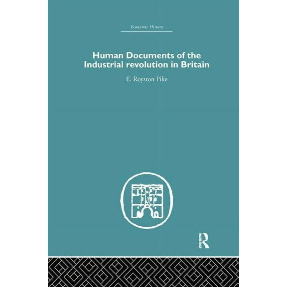Economic History Human Documents of the Industrial Revolution In Britain, (Paperback)
