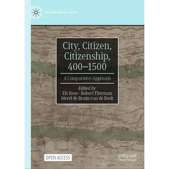 New Middle Ages City, Citizen, Citizenship, 400-1500: A Comparative Approach, (Hardcover)