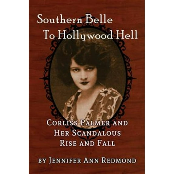 Pre-Owned Southern Belle To Hollywood Hell: Corliss Palmer and Her Scandalous Rise and Fall (Paperback)