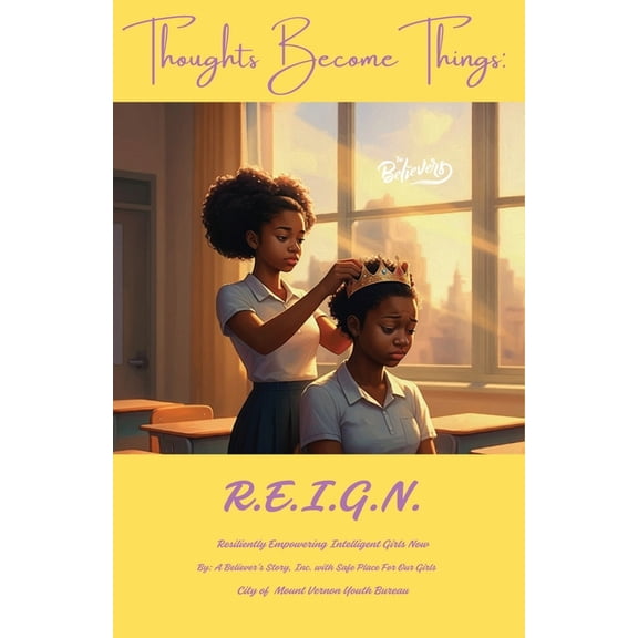 Thoughts Become Things Thoughts Become Things: R.E.I.G.N.: (Resiliently Empowering Intelligent Girls Now), (Paperback)