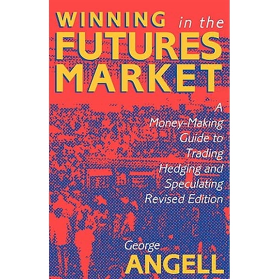 Pre-Owned Winning in the Futures Market: A Money-Making Guide to Trading, Hedging and Speculating, Revised Edition (Paperback) 1557381461 9781557381460