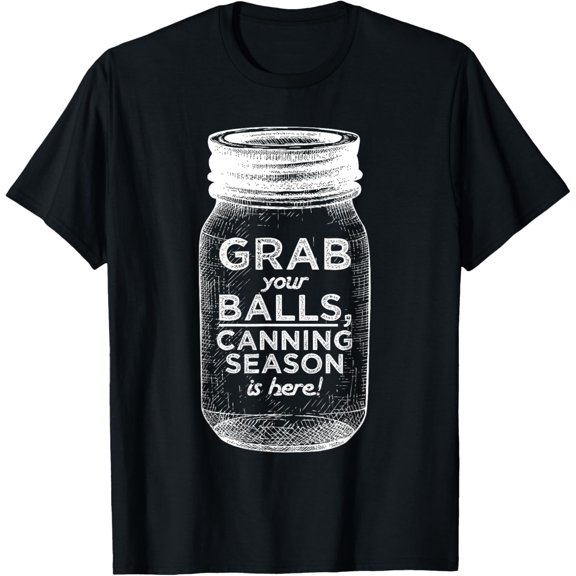 Grab Your Balls Food Canning Season Gag T-shirt