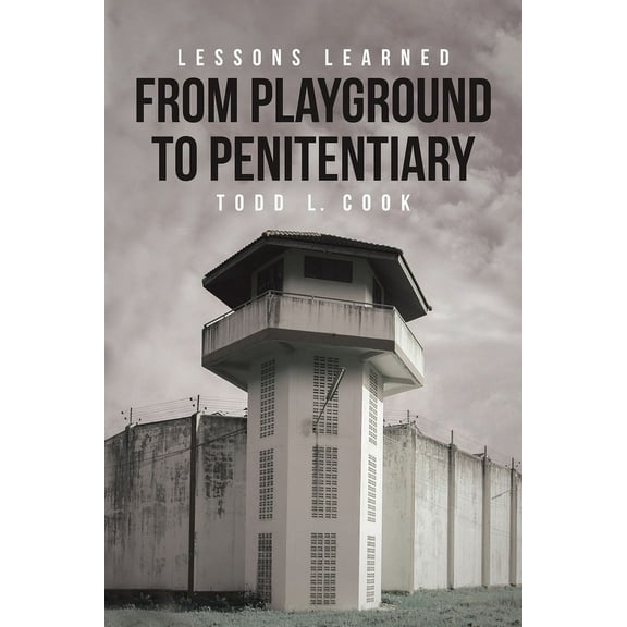 Lessons Learned : From Playground to Penitentiary (Paperback)