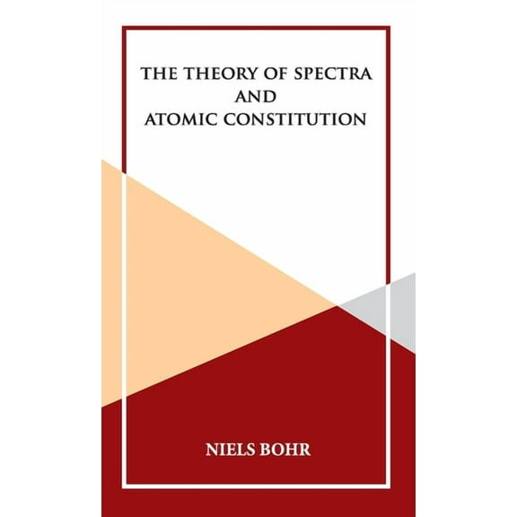 The Theory of Spectra and Atomic Constitution, (Hardcover)
