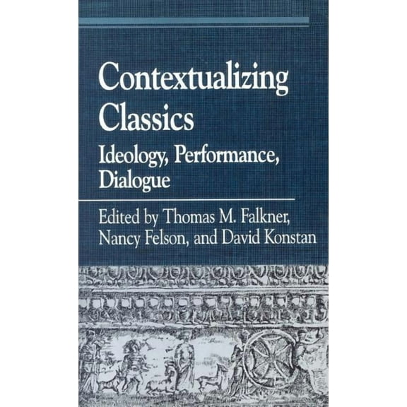 Greek Studies: Interdisciplinary Approac Contextualizing Classics: Ideology, Performance, Dialogue, (Paperback)