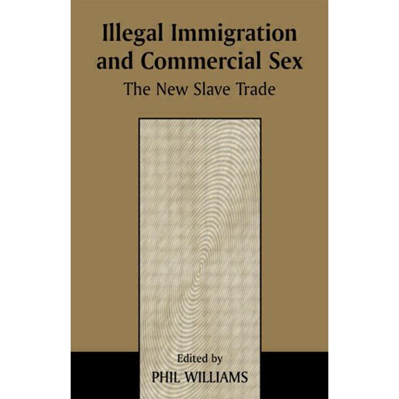 Transnational Organized Crime Illegal Immigration and Commercial Sex: The New Slave Trade, (Paperback)
