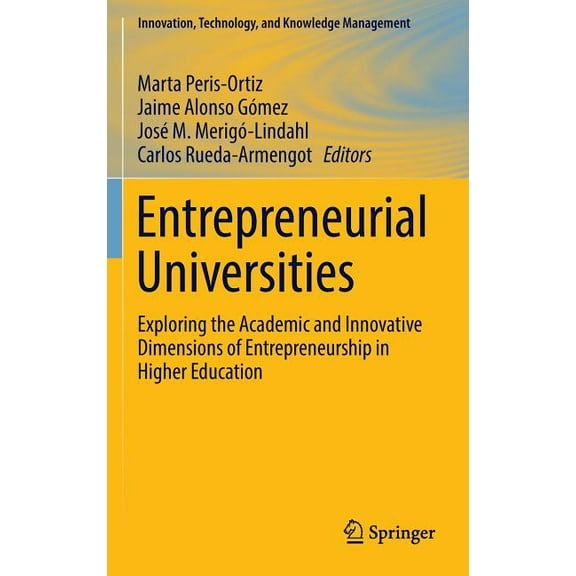 Innovation, Technology, and Knowledge Ma Entrepreneurial Universities: Exploring the Academic and Innovative Dimensions of Entrepreneurship in Higher Education, (Hardcover)
