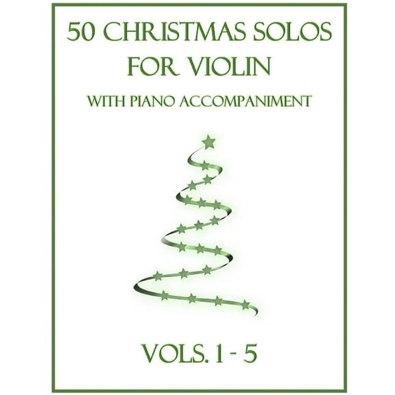 Christmas Solos for Violin with Piano Ac 50 Christmas Solos for Violin with Piano Accompaniment: Vols. 1-5, (Paperback)
