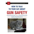 thumbnail image 2 of How to Talk to Your Cat about Gun Safety : And Abstinence, Drugs, Satanism, and Other Dangers That Threaten Their Nine Lives (Paperback), 2 of 3