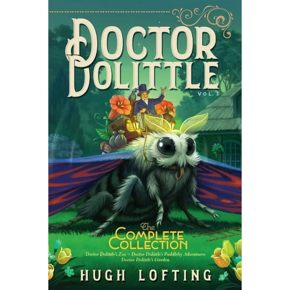Doctor Dolittle the Complete Collection Doctor Dolittle the Complete Collection, Vol. 3: Doctor Dolittle's Zoo; Doctor Dolittle's Puddleby Adventures; Doctor Do, Book 3, (Paperback)