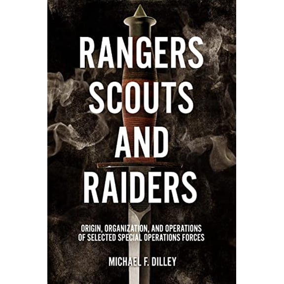 Pre-Owned Rangers, Scouts, and Raiders: Origin, Organization, and Operations of Selected Special Operations Forces, 9781636242835, 1636242839, Hardcover,