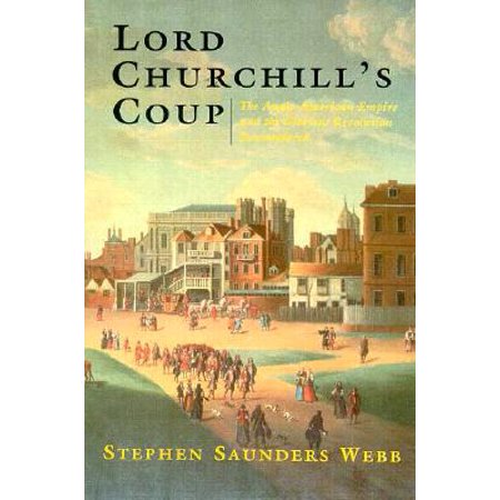 Syracuse Revolution - Lord Churchill's Coup : The Anglo-American Empire and the Glorious Revolution Reconsidered