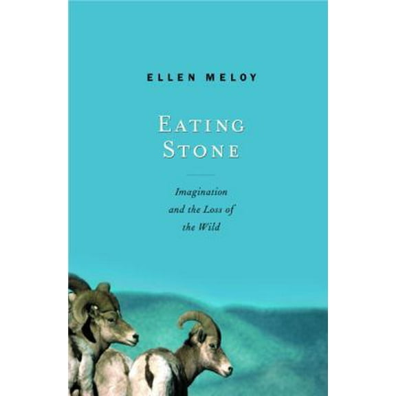 Pre-Owned Eating Stone: Imagination and the Loss of the Wild (Hardcover) 0375422161 9780375422164