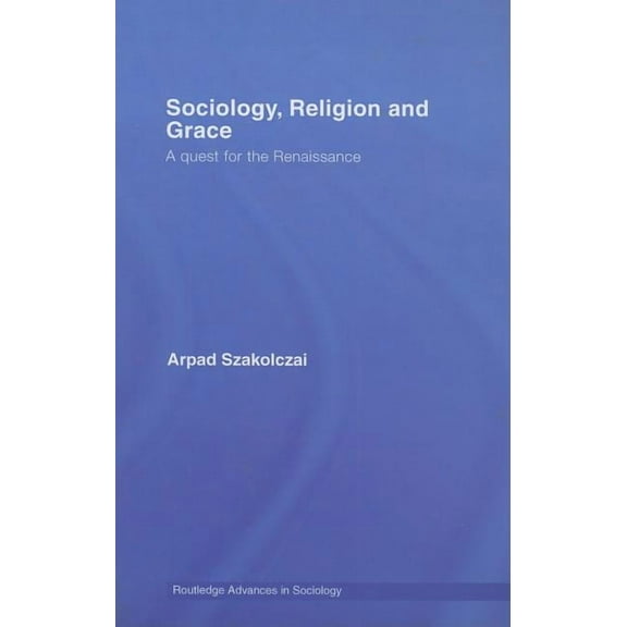 Routledge Advances in Sociology Sociology, Religion and Grace, Book 25, (Hardcover)
