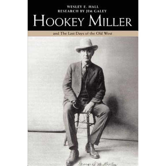 Pre-Owned Hookey Miller: And the Last Days of the Old West (Paperback) by Wesley E Hall