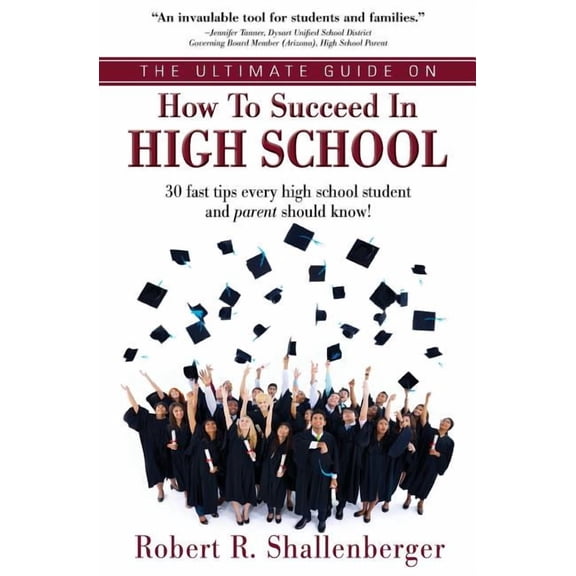 The Ultimate Guide on How to Succeed in High School: 30 Fast Tips Every High School and Their Parents Should Know