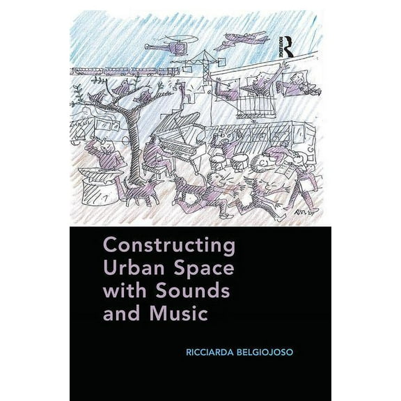 Constructing Urban Space with Sounds and Music, (Paperback)