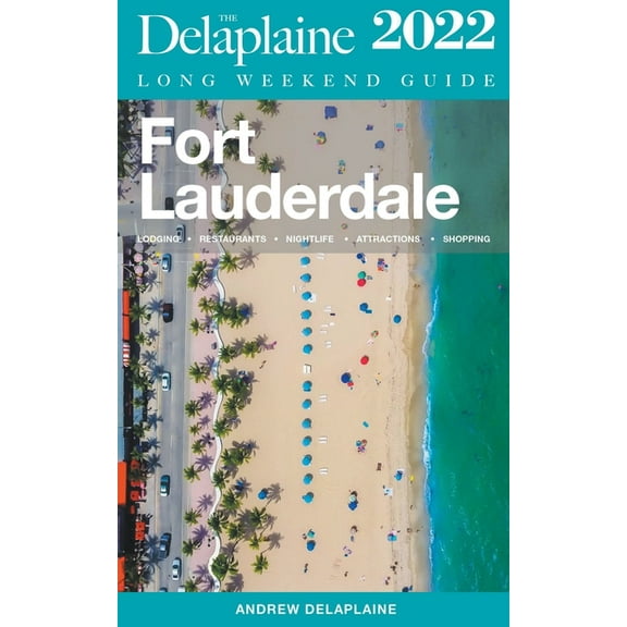 Fort Lauderdale - The Delaplaine 2022 Long Weekend Guide, (Paperback)