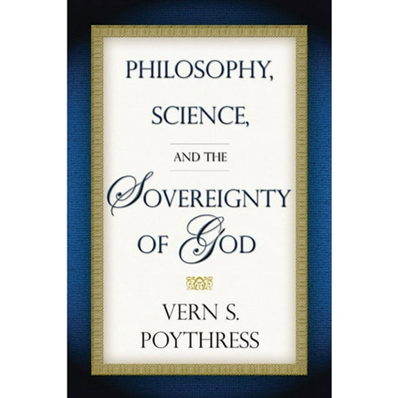 Philosophy, Science, and the Sovereignty of God, (Paperback)