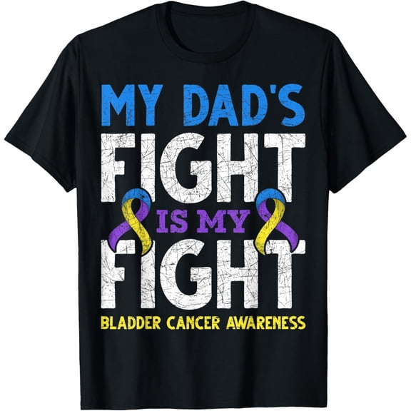 men and women can wear，My Dads Fight Is My Fight Ribbon Bladder Cancer Awareness T-Shirt