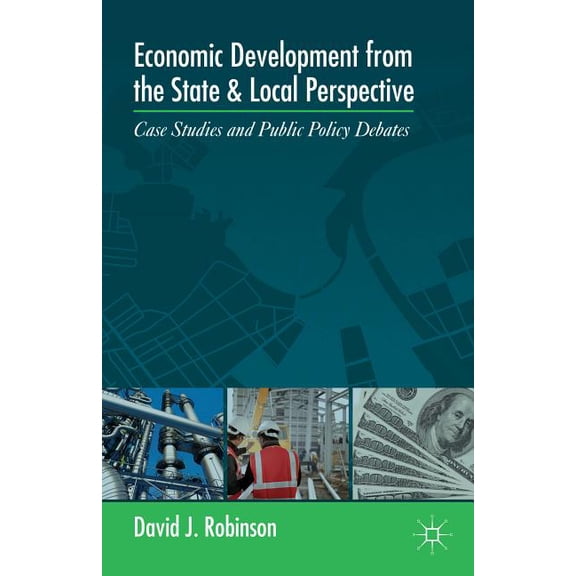 Economic Development from the State and Local Perspective: Case Studies and Public Policy Debates, (Paperback)
