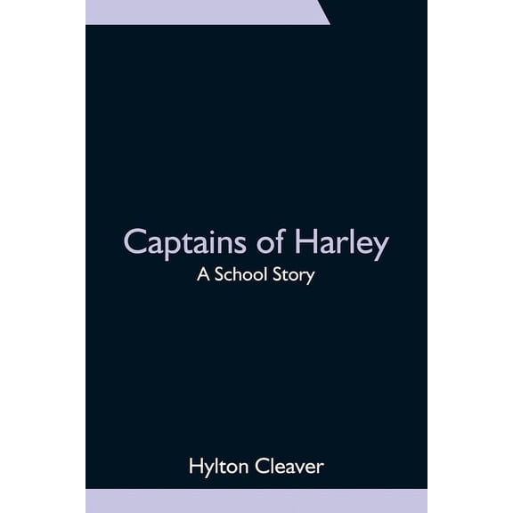 Captains of Harley: A School Story, (Paperback)