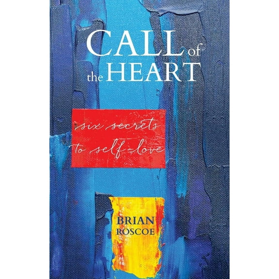 Call of the Heart: Six Secrets to Self-Love, (Paperback)