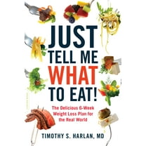Just Tell Me What to Eat! : The Delicious 6-Week Weight-Loss Plan for the Real World (Paperback)