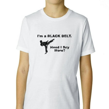 Martial Arts I'm A Black Belt Need I Say More Karate Graphic Boy's Cotton Youth T-Shirt