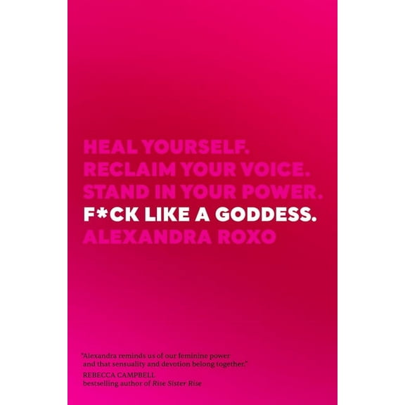 F*ck Like a Goddess: Heal Yourself. Reclaim Your Voice. Stand in Your Power., (Hardcover)