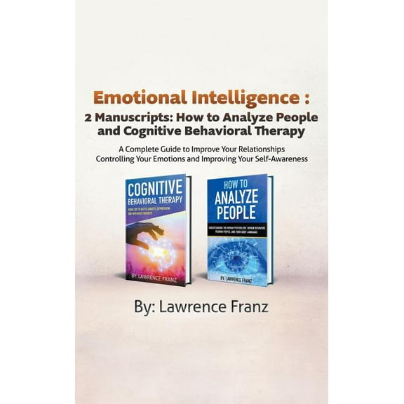 Emotional Intelligence: 2 Manuscripts: How to Analyze People and Cognitive Behavioral Therapy A Complete Guide to Improv, (Hardcover)