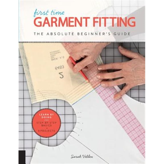 Pre-Owned First Time: First Time Garment Fitting : The Absolute Beginner's Guide - Learn by Doing * Step-by-Step Basics + 8 Projects (Series #6) (Paperback)