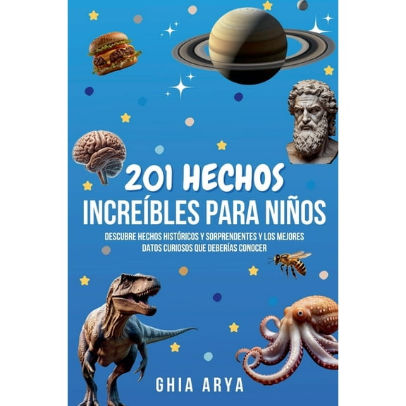 201 Hechos IncreÃ­bles Para NiÃ±os: Descubre Hechos HistÃ³ricos Y Sorprendentes Y Los Mejores Datos Curiosos Que DeberÃ­as C, (Paperback)