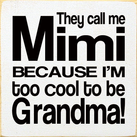 Sawdust City They call me Mimi because I'm too cool to be Grandma! Wood Grandmother Sign
