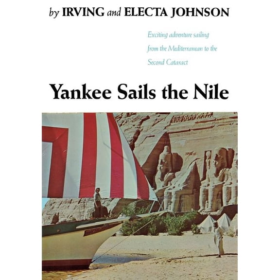 Yankee Sails the Nile: Exciting Adventure Sailing from the Mediterranean to the Second Cataract, (Paperback)