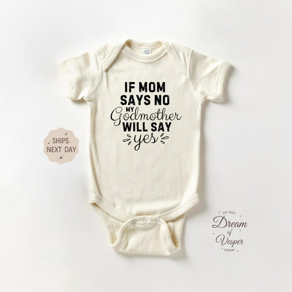 Baby Bodysuit BELLA CANVAS If Mom Says No Godmother Will Say Yes Onesie, Funny Baby Bodysuit, Baby Shower Gift, Cute Natural Baby Onesie, Newborn Retro Baby Onesie