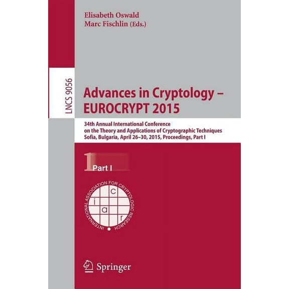 Advances in Cryptology - Eurocrypt 2015: 34th Annual International Conference on the Theory and Applications of Cryptogr, (Paperback)